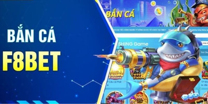 Bắn cá trực tuyến casino F8BET đổi thưởng khủng